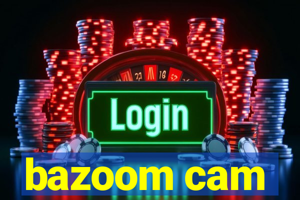 bazoom cam